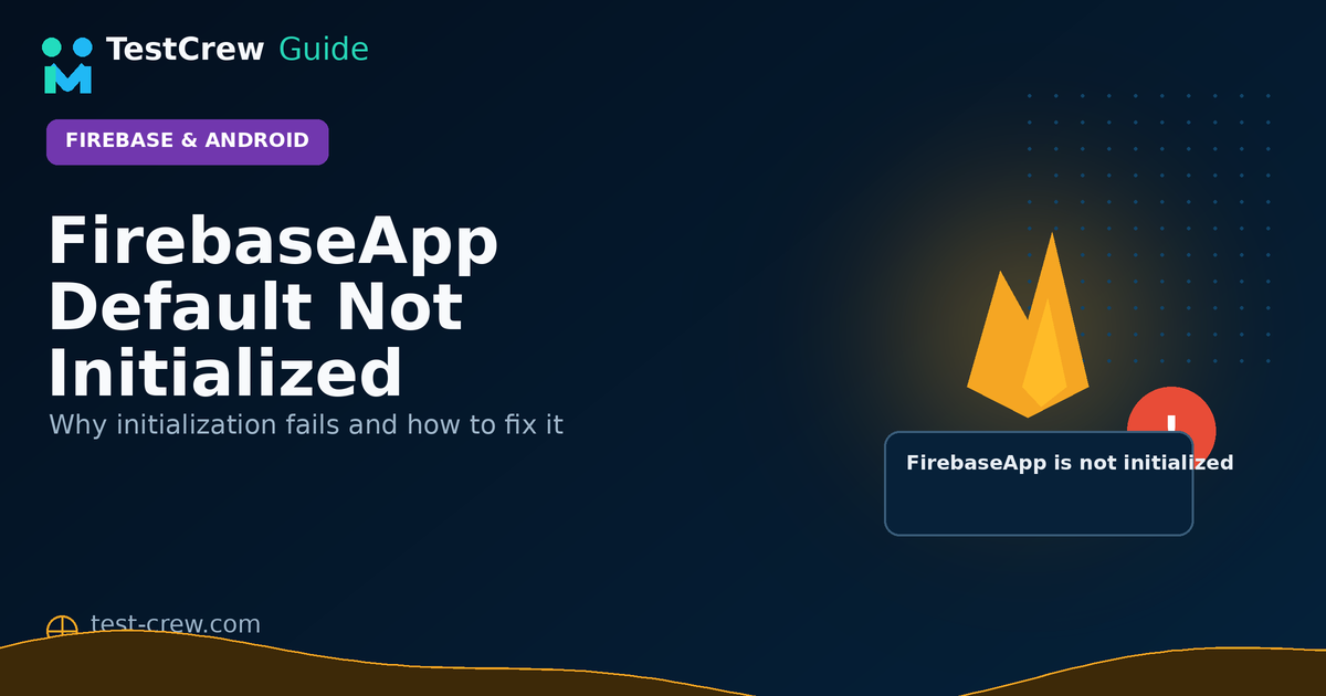 TestCrew guide cover for fixing Default FirebaseApp is not initialized