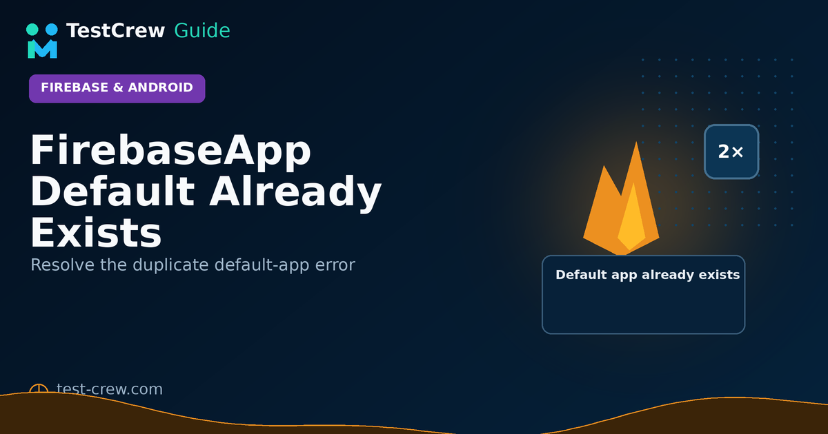 TestCrew guide cover for fixing FirebaseApp default already exists